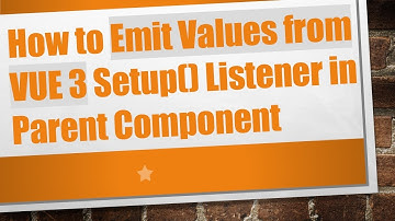 How to Emit Values from VUE 3 Setup() Listener in Parent Component