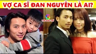 Vợ ca sĩ Đan Nguyên là ai? Đan Nguyên có vợ chưa? - TIN GIẢI TRÍ