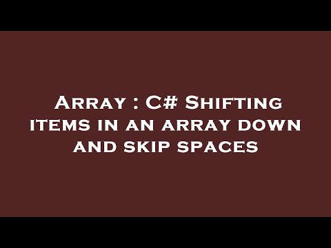 Array : C# Shifting items in an array down and skip spaces