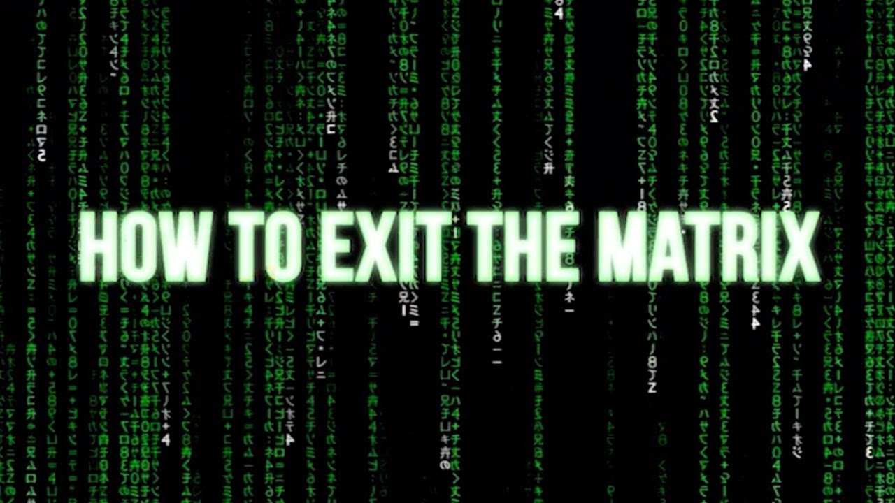 How to Exit The Matrix - YouTube
