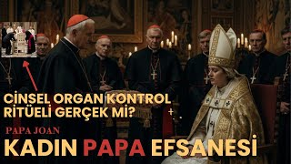 Kadın Papa Efsanesi... Cinsel Organ Kontrolü Ritüeli Gerçek Mi?