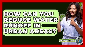 How Can You Reduce Water Runoff In Urban Areas? - Earth Science Answers
