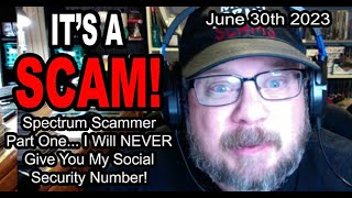 IT'S A SCAM! Spectrum Scammers Part One... I Will NEVER Give You My Social Security Number!