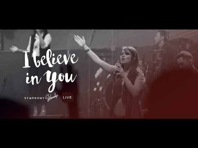 Symphony Worship - I Believe In You
