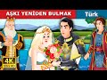 AŞKI YENİDEN BULMAK | Finding Love Again Story in Turkish | Turkish Fairy Tales