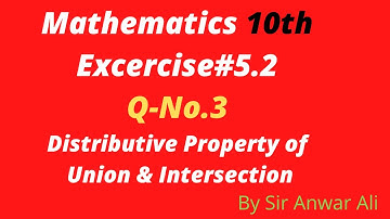 Class 10th Maths Ex#5.2 Q#3 Distributive properties:Union over Intersection Intersection over Union