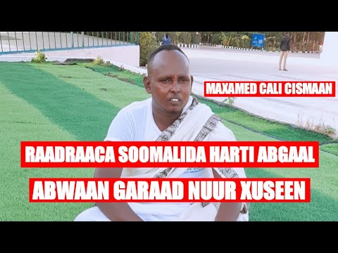 KUSOO DHAWAADA RAADRAACA SOOMAALIDA HARTI ABGAAL AMA MAXAMED CALI CISMAAN IYO ABWAAN GARAAD NUUR XUS