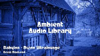 π΅ Babylon - Disco Ultralounge - Kevin MacLeod π§ No Copyright Music πΆ Ambient Music