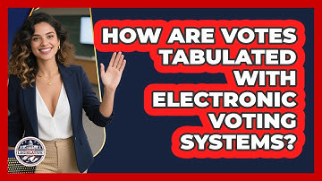How Are Votes Tabulated With Electronic Voting Systems?
