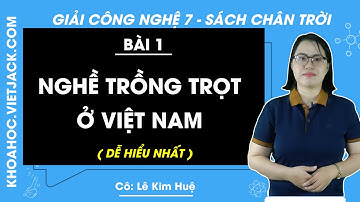 Công nghệ Lớp 7 Bài 1: Nghề trồng trọt ở Việt Nam | Chân trời sáng tạo (DỄ HIỂU NHẤT)