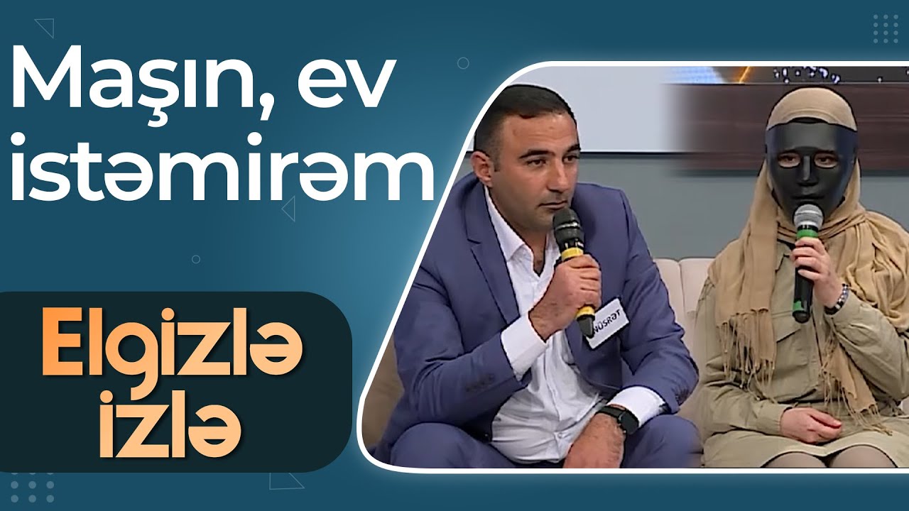 Elgizlə İzlə - Nüsrət ona elçi gələn xanımdan xahiş etdi - Üzünüzü açın