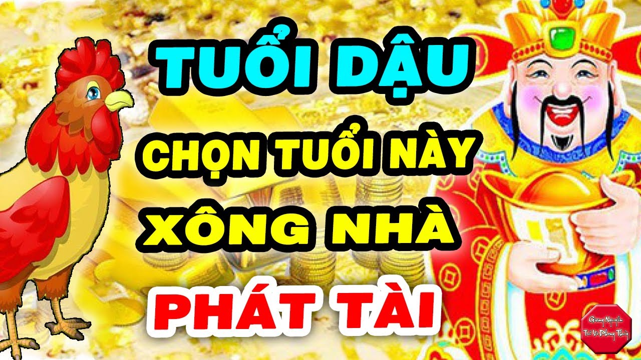 Tuổi Xông Nhà 2021 Cho Tuổi Dậu Luôn Gặp May Về Tiền... - youtube