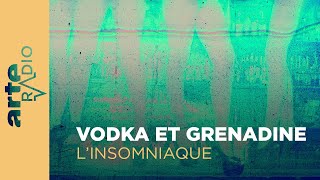 Vodka et grenadine | L'Insomniaque (2) - ARTE Radio Podcasts