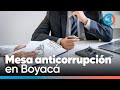 Estructura y organización de la mesa anticorrupción en Boyacá | Tercer Canal