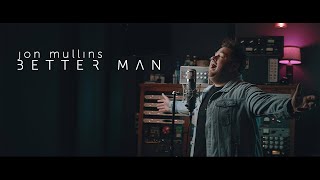 Jon Mullins - Better Man (Official Music Video)