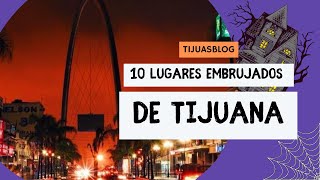 10 LUGARES EMBRUJADOS DE TIJUANA - TIJUASBLOGS