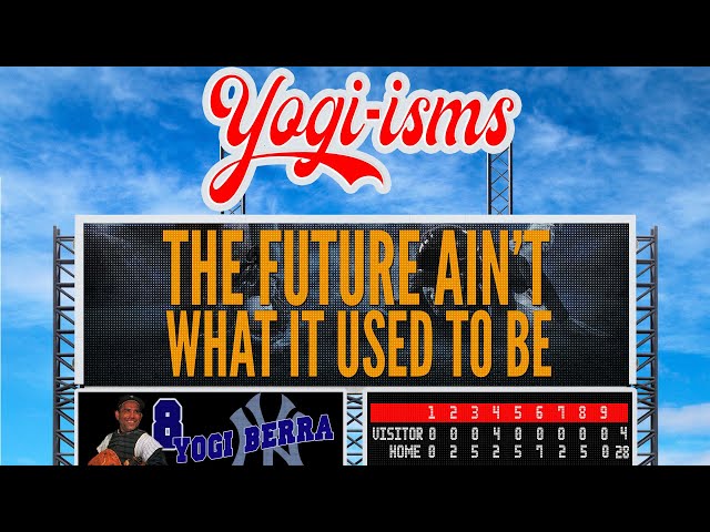 Worship for Sunday,  April 28 "Yogi-isms: The Future Ain't What it Used to Be."