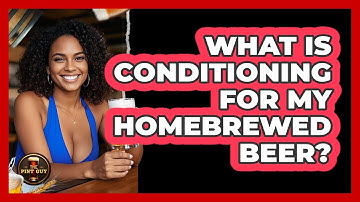 What Is Conditioning For My Homebrewed Beer?