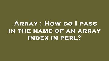 Array : How do I pass in the name of an array index in perl?