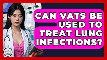 Can VATS Be Used To Treat Lung Infections? - The Operating Table
