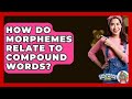 How Do Morphemes Relate To Compound Words? - Childhood Education Zone