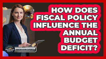 How Does Fiscal Policy Influence The Annual Budget Deficit?