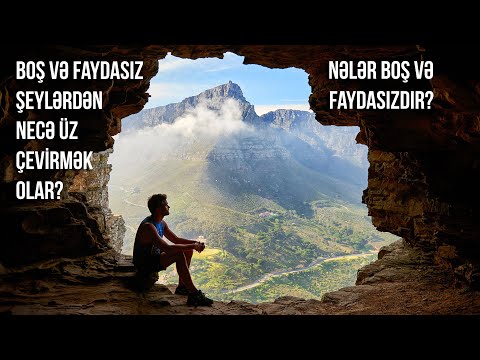 Boş və faydasız şeylərdən necə üz çevirmək olar? Nələr boş və faydasızdır?