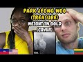 REACTION TO PARK JEONG WOO (박정우) of TREASURE - Weight In Gold (Gallant Cover.) | FIRST TIME HEARING