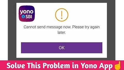 How to solve Cannot send message now. Please try again later problem in yono app