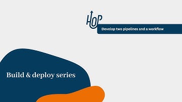 Build & deploy 2: Develop your first pipelines in a workflow
