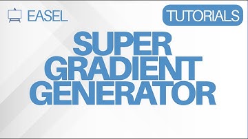 Easel Software Tutorial: Super Gradient Generator