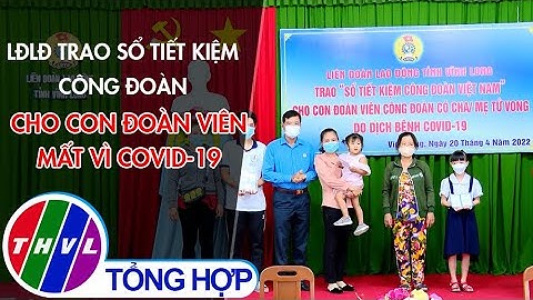 LĐLĐ trao sổ tiết kiệm công đoàn cho con đoàn viên mất vì COVID-19