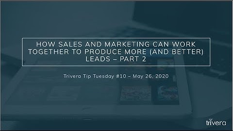 Trivera Tip Tuesday #10 - How sales & marketing can produce more & better leads, part 2