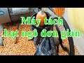 [ Khám phá máy móc ] Máy tuốt ngô đơn giản