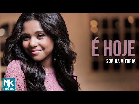 Sophia Vitória - É Hoje (Clipe Oficial MK Music)