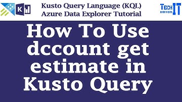 How To Use dccount get estimate in Kusto Query Language | Kusto Query Language Tutorial KQL 2022