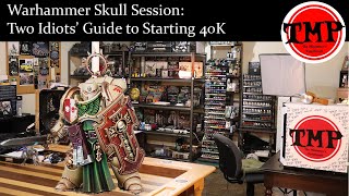 Warhammer Skull Session: Two Idiots Guide To 40k