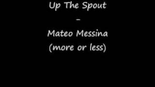 Up The Spout- Mateo Messina (somewhat)