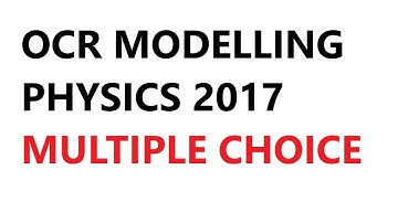 Multiple Choice Practice, OCR Modelling Physics 2017 | Paper 1