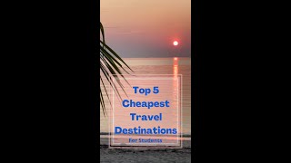Top 5 cheapest travel destination for students