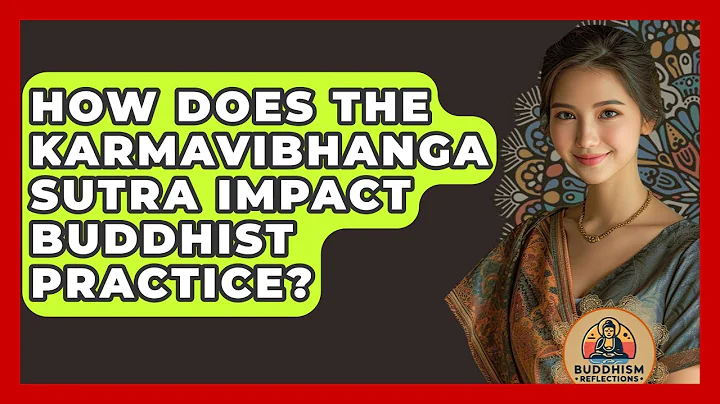 How Does The Karmavibhanga Sutra Impact Buddhist Practice? - Buddhism Reflections