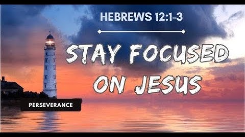 Perseverance Begins with Focus — “Looking to Jesus” 08.12.2025