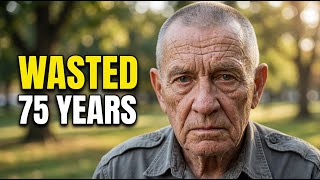 I'm 75... It Took Me 75 Years To Learn This (Don't Waste Yours)