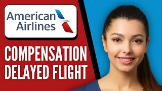 How to File Compensation For Delayed Flight American Airlines | Full Guide 2026