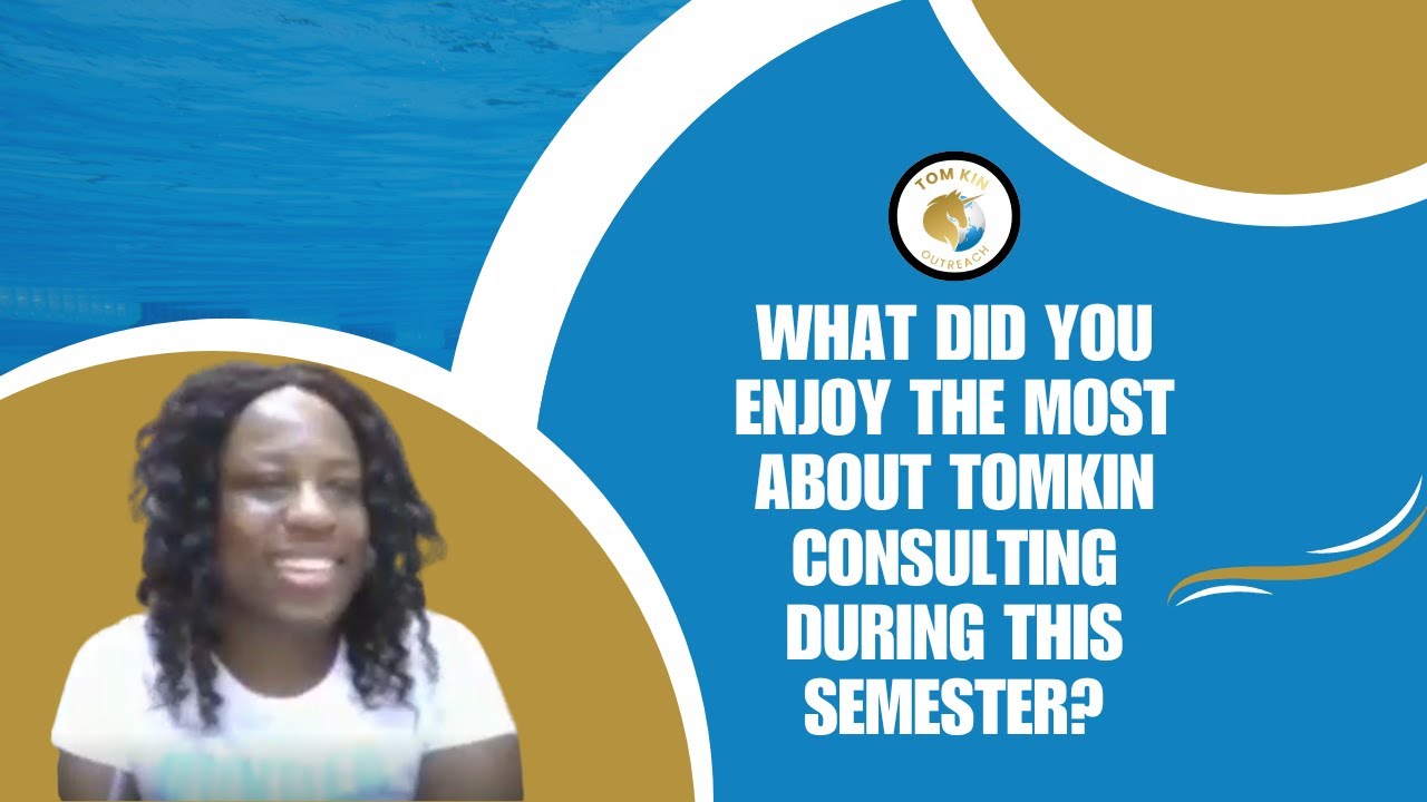What Did You Enjoy the Most About Tomkin Consulting During This Semester?