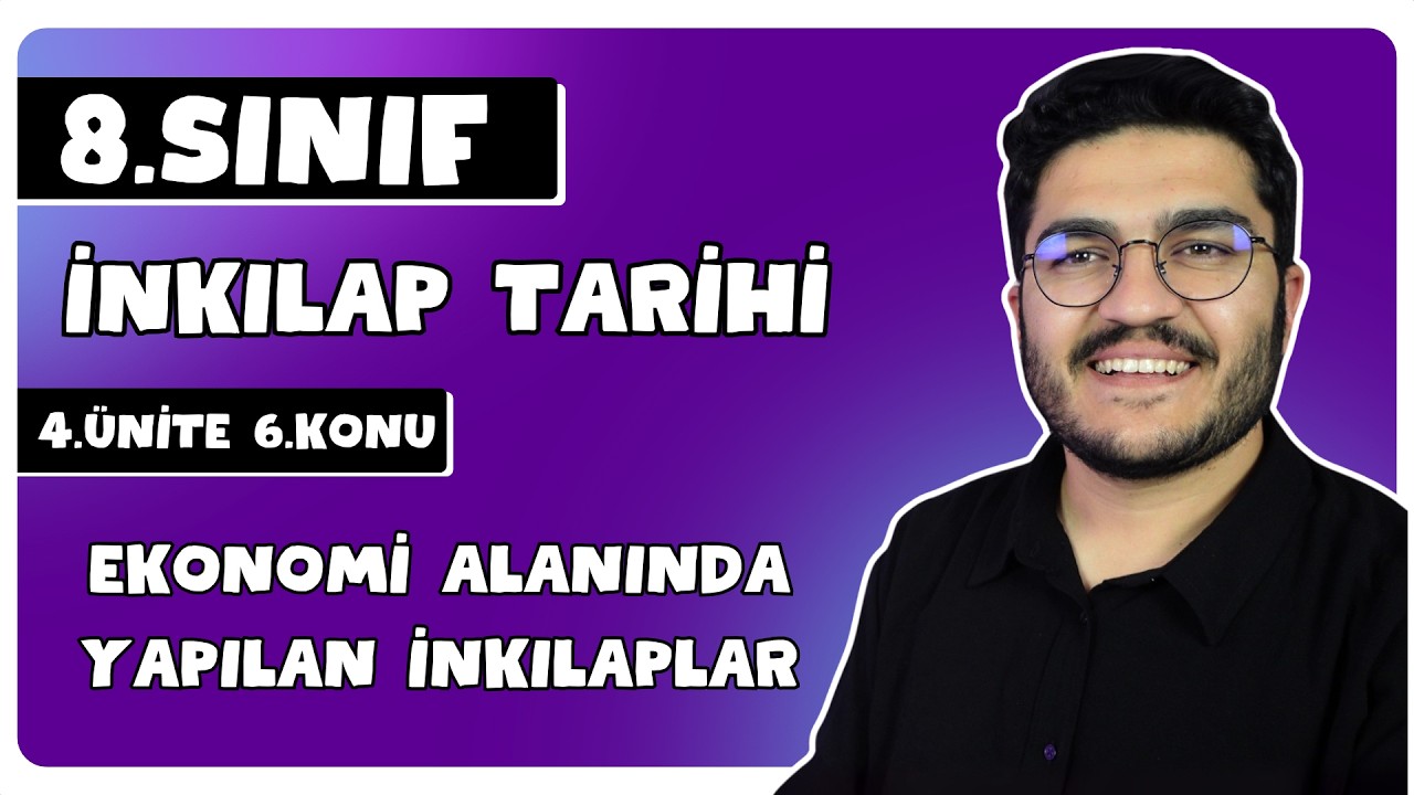 8.Sınıf İnkılap Tarihi 4.Ünite Ekonomi Alanında Yapılan İnkılaplar