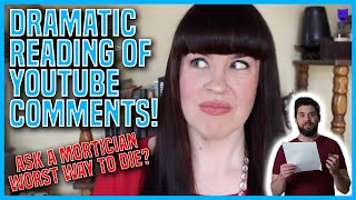 ASK A MORTICIAN - WORST WAY TO DIE? | A Dramatic Reading By YouTube Comment Theater