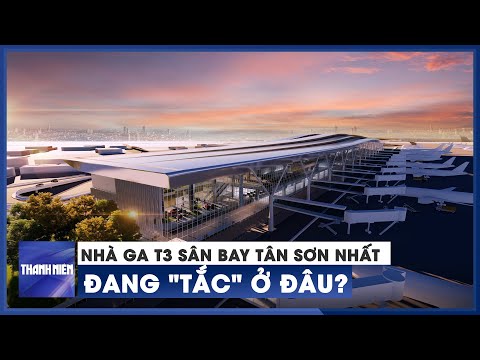 Video Nhà ga T3 sân bay Tân Sơn Nhất hiện đang 'tắc' ở đâu? - youtube