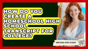 How Do You Create A Homeschool High School Transcript For College? - Homeschool Parent Academy
