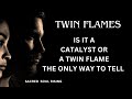 Twin flames  is it a catalyst or a twin flame the only way to tell 